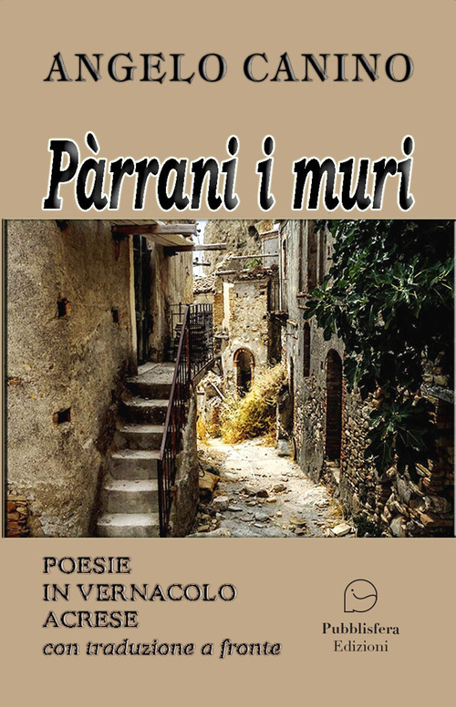 P&agrave;rrani i muri. Poesie in vernacolo acrese con traduzione a fronte