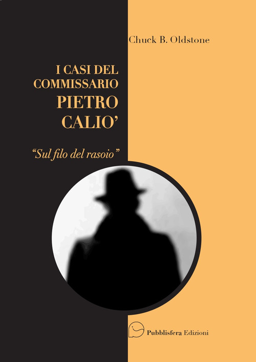 Sul filo del rasoio. I casi del Commissario Pietro Cali&ograve;