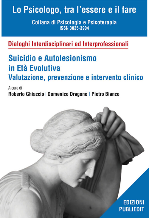 Suicidio e autolesionismo in et&agrave; evolutiva. Valutazione, prevenzione e intervento clinico