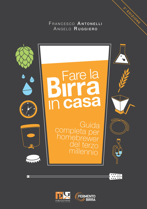 Fare la birra in casa. Guida completa per homebrewer del terzo millennio