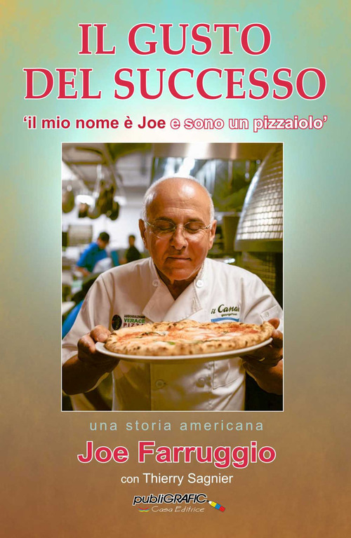 Il gusto del successo. &laquo;Il mio nome &egrave; Joe e sono un pizzaiolo&raquo;