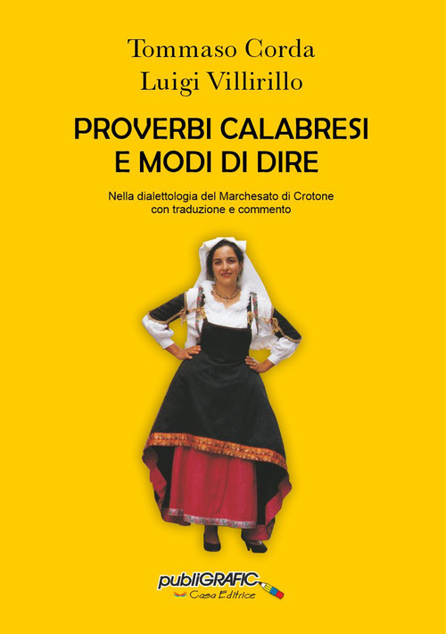 Proverbi calabresi e modi di dire. Nella dialettologia del Marchesato di Crotone con traduzione e commento
