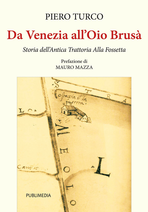 Da Venezia all'Oio Brusà. Storia dell'Antica Trattoria Alla Fossetta