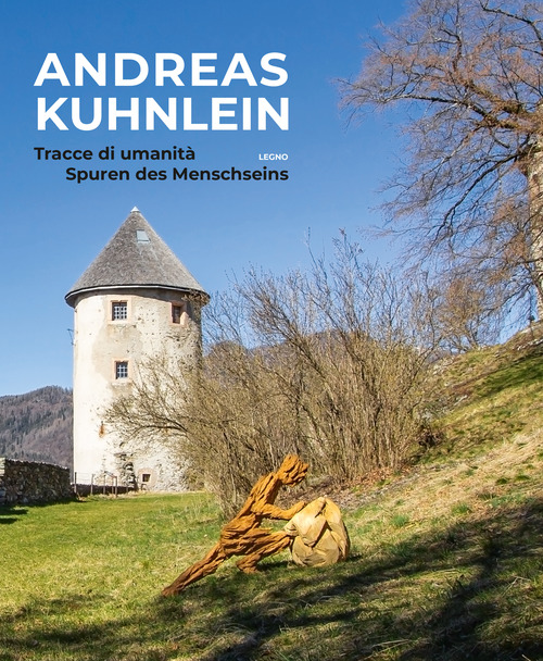 Andreas Kuhnlein. Tracce di umanità-Spuren des Menschseins