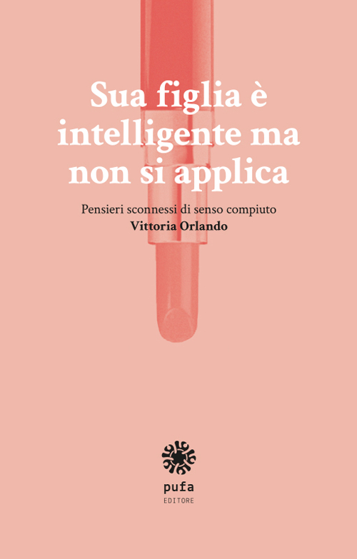 Sua figlia &egrave; intelligente ma non si applica. Pensieri sconnessi di senso compiuto