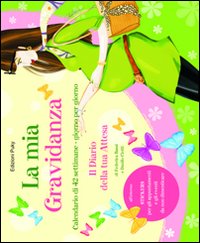 La mia gravidanza. Calendario di 42 settimane, giorno dopo giorno. Con gadget