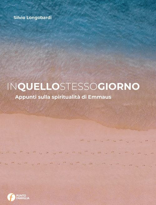 In quello stesso giorno. Appunti sulla spiritualit&agrave; di Emmaus