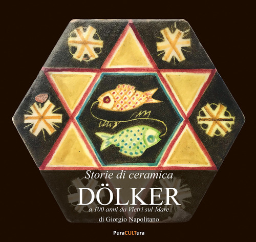D&ouml;lker. A 100 anni da Vietri sul Mare. Storie di ceramica