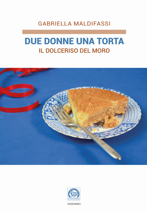 Due donne una torta. Il Dolceriso del Moro