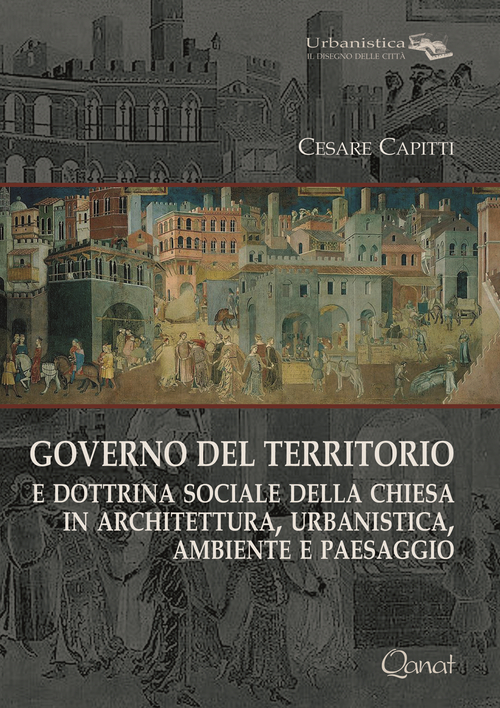 Governo del territorio. E dottrina sociale della chiesa in architettura, urbanistica, ambiente e paesaggio