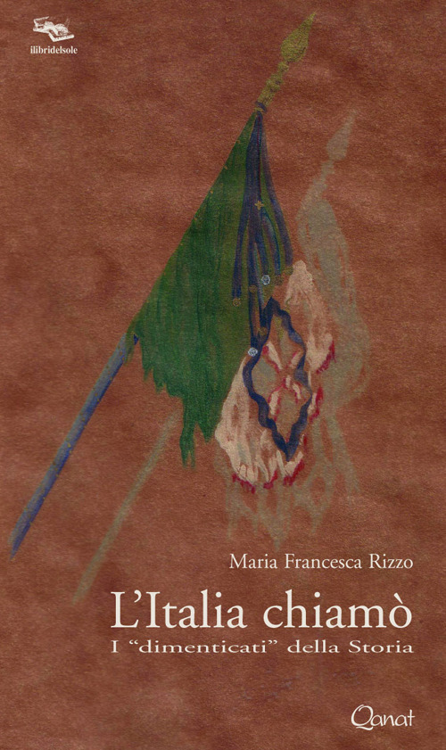 L'Italia chiam&ograve;. I &laquo;dimenticati&raquo; della storia