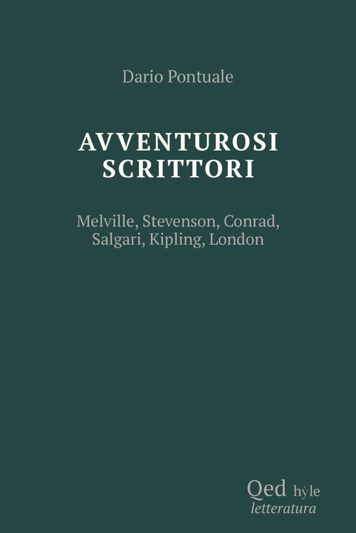 Scrittori avventurosi. Melville, Stevenson, Conrad, Salgari, Kipling, London