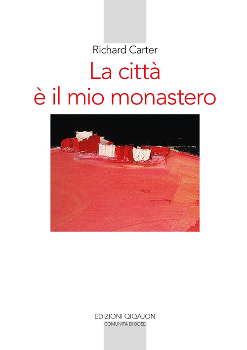 La città è il mio monastero. Una regola di vita contemporanea