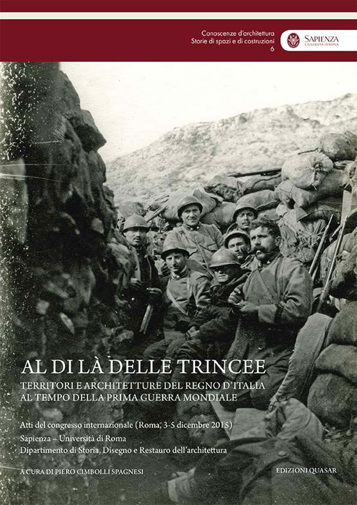 Al di là delle trincee. Territori e architetture del Regno d'Italia al tempo della prima guerra mondiale. Atti del congresso internazionale (Roma, 3-5 dicembre 2015)