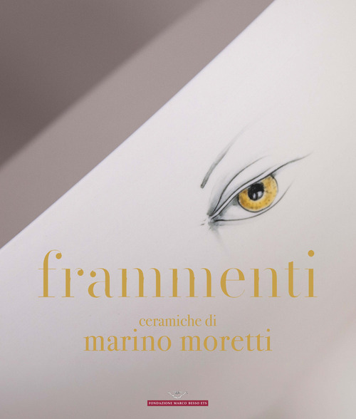 Frammenti. Ceramiche di Marino Moretti