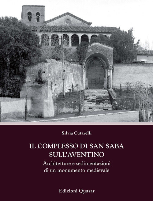 Il complesso di San Saba sull'Aventino. Architetture e sedimentazioni di un monumento medievale