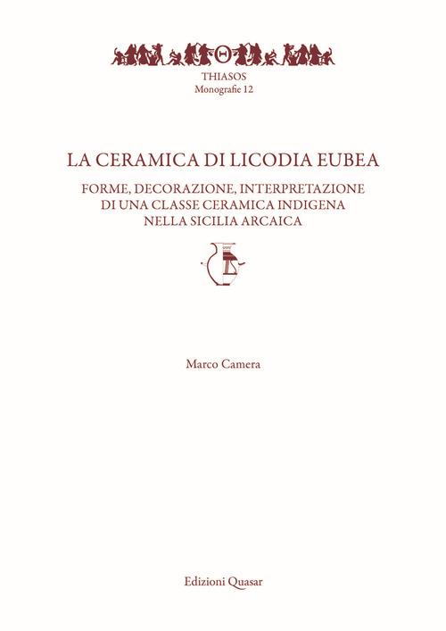 La ceramica di Licodia Eubea. Forme, decorazione, interpretazione di una classe ceramica indigena nella Sicilia arcaica