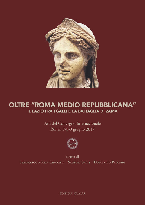 Oltre «Roma medio repubblicana». Il Lazio fra i Galli e la battaglia di Zama. Atti del Convegno internazionale (Roma, 7-8-9 giugno 2017)