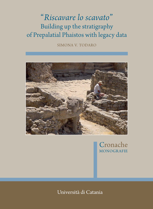 &laquo;Riscavare lo scavato&raquo;. Building up the stratigraphy of Prepalatial Phaistos with legacy data