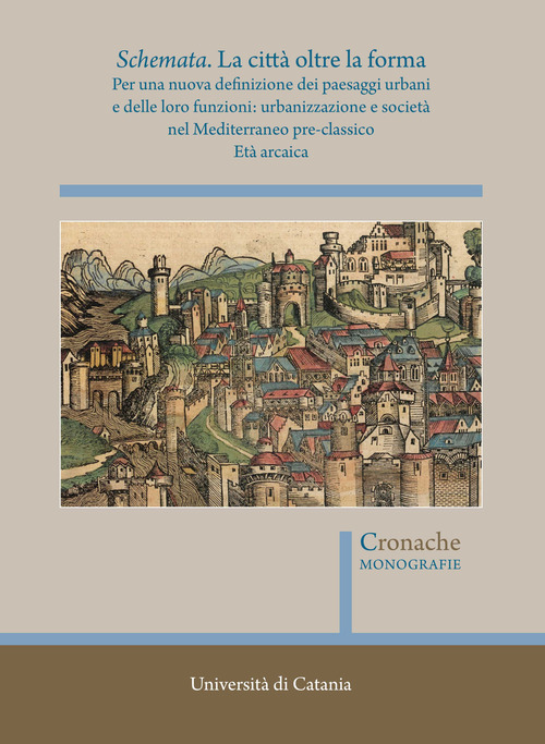 Schemata. La città oltre la forma. Per una nuova definizione dei paesaggi urbani e delle loro funzioni: urbanizzazione e società nel Mediterraneo pre-classico