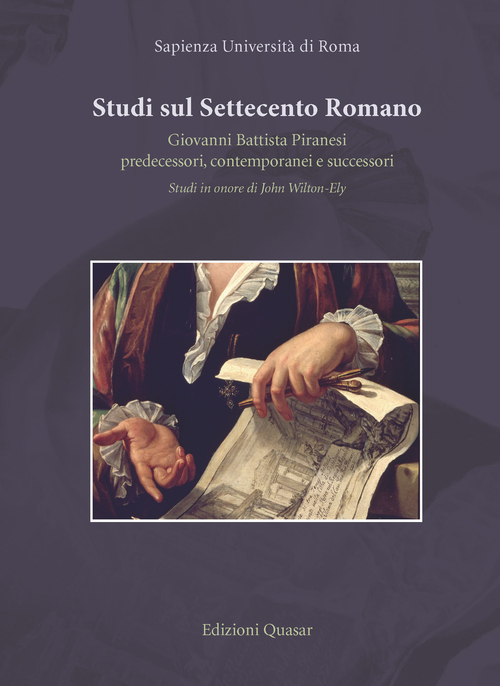 Studi sul settecento romano. Giovanni Battista Piranesi. Predecessori, contermporanei e successori. Studi in onore di John Wilton-Ely