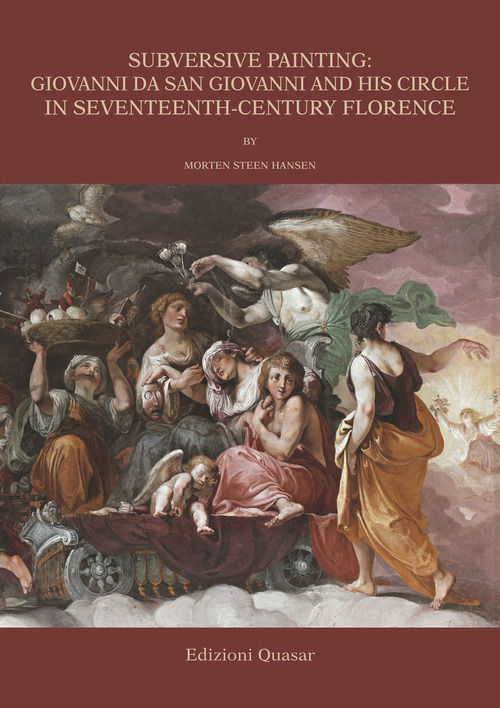 Subversive painting: Giovanni da San Giovanni and His Circle in Seventeenth-Century Florence