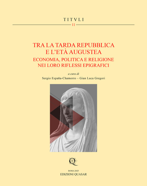 Tra la tarda Repubblica e l'Età Augustea. Economia, politica e religione nei loro riflessi epigrafici
