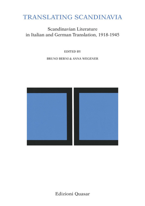Translating Scandinavia. Scandinavian Literature in Italian and German Translation, 1918-1945