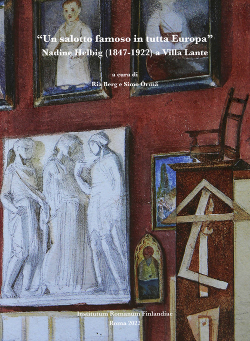 &laquo;Un salotto famoso in tutta Europa&raquo;. Nadine Helbig (1847-1922) a Villa Lante. Ediz. italiana e inglese