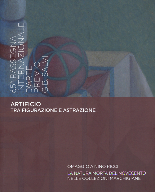 Artificio tra figurazione e astrazione. 65&ordf; rassegna internazionale d'arte Premio G. B. Salvi