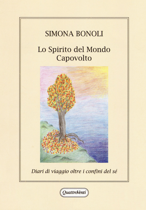 Lo spirito del mondo capovolto. Diario di viaggio oltre i confini del s&eacute;