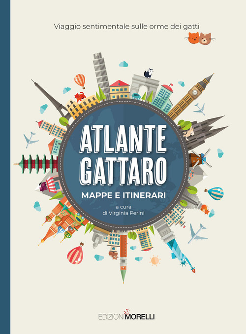 Atlante gattaro. Mappe e itinerari. Viaggio sentimentale sulle orme dei gatti