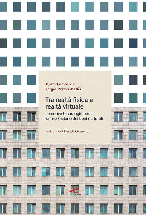 Tra realt&agrave; fisica e virtuale. Le nuove tecnologie per la valorizzazione del patrimonio culturale