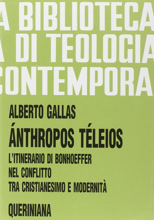 &Aacute;nthropos t&eacute;leios. L'itinerario di Bonhoeffer nel conflitto tra cristianesimo e modernit&agrave;