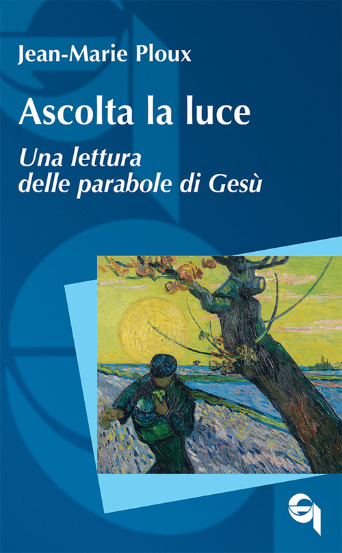 Ascolta la luce. Una lettura delle parabole di Ges&ugrave;