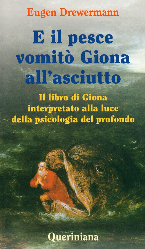E il pesce vomit&ograve; Giona all'asciutto. Il libro di Giona interpretato alla luce della psicologia del profondo