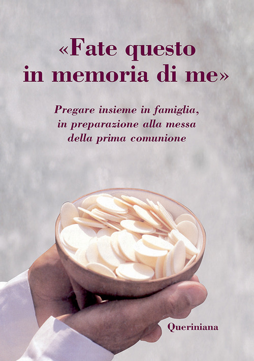 &laquo;Fate questo in memoria di me&raquo;. Pregare insieme in famiglia, in preparazione alla messa della prima comunione