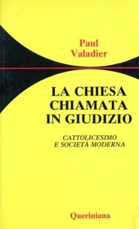 La chiesa chiamata in giudizio. Cattolicesimo e societ&agrave; moderna
