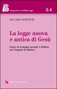 La legge nuova e antica di Gesù. Linee di teologia morale e biblica nel Vangelo di Matteo