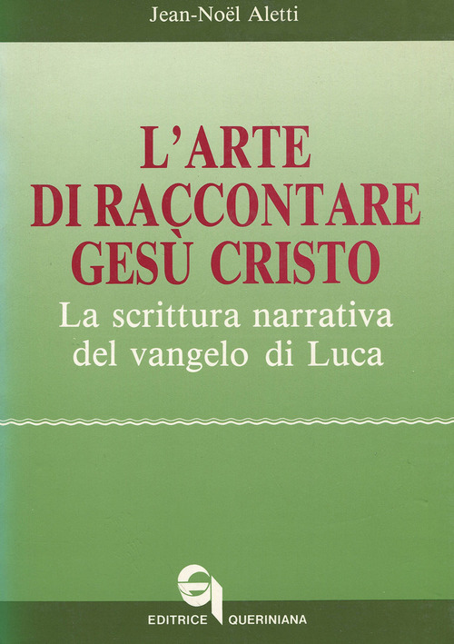 L'arte di raccontare Ges&ugrave; Cristo. La scrittura narrativa del Vangelo di Luca
