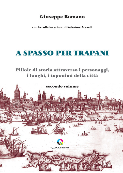 A spasso per Trapani. Pillole di storia attraverso i personaggi, i luoghi, i toponimi della citt&agrave;