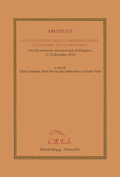 Archilet. Per uno studio delle corrispondenze letterarie di et&agrave; moderna. Atti del seminario internazionale (Bergamo, 11-12 dicembre 2014)
