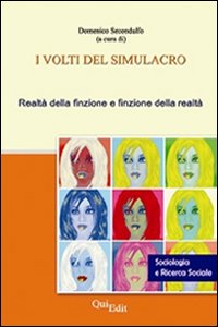 I volti del simulacro. Realt&agrave; della finzione e finzione della realt&agrave;