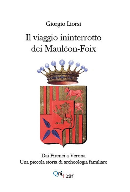 Il viaggio ininterrotto dei Mauléon-Foix. Dai Pirenei a Verona. Una piccola storia di archeologia familiare