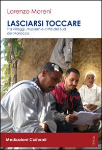 Lasciarsi toccare. Tra villaggi, mussem e città del sud del Marocco
