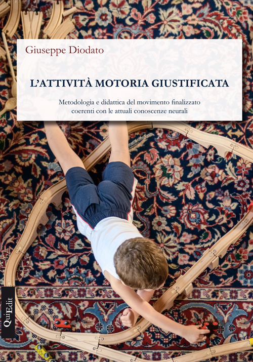 L'attivit&agrave; motoria giustificata. Metodologia e didattica del movimento finalizzato coerenti con le attuali conoscenze neurali