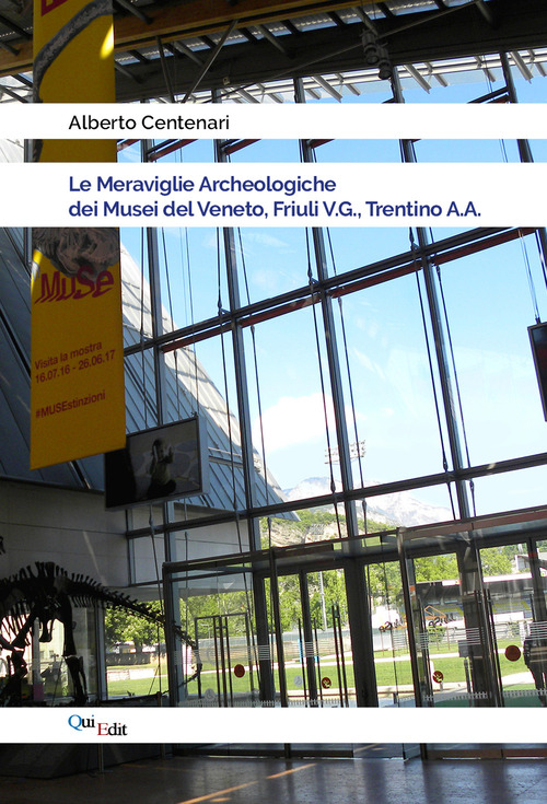 Le meraviglie archeologiche dei musei del Veneto, Friuli V.G., Trentino A.A.