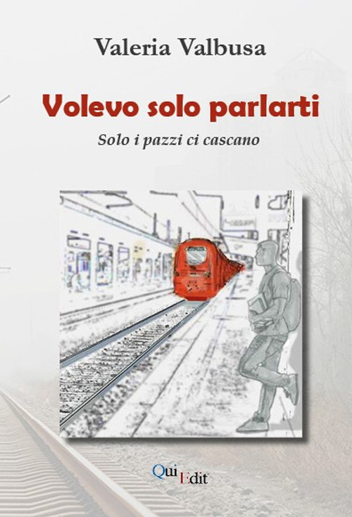 Volevo solo parlarti. Solo i pazzi ci cascano