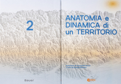 Anatomia e dinamica di un territorio. Seminario di fotografia Bauer