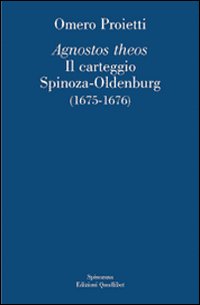 &laquo;Agnostos theos&raquo;. Il carteggio Spinoza-Oldenburg (1675-1676). Testo originale a fronte